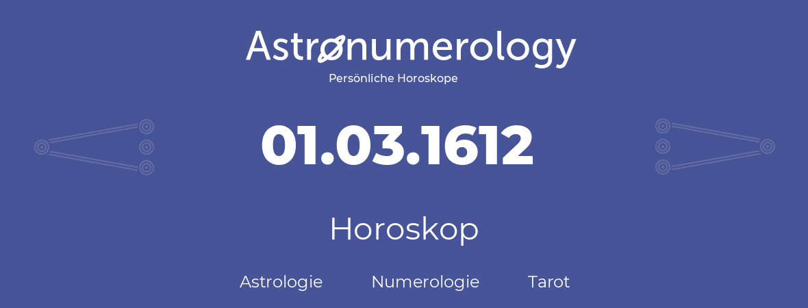 Horoskop für Geburtstag (geborener Tag): 01.03.1612 (der 1. Marz 1612)