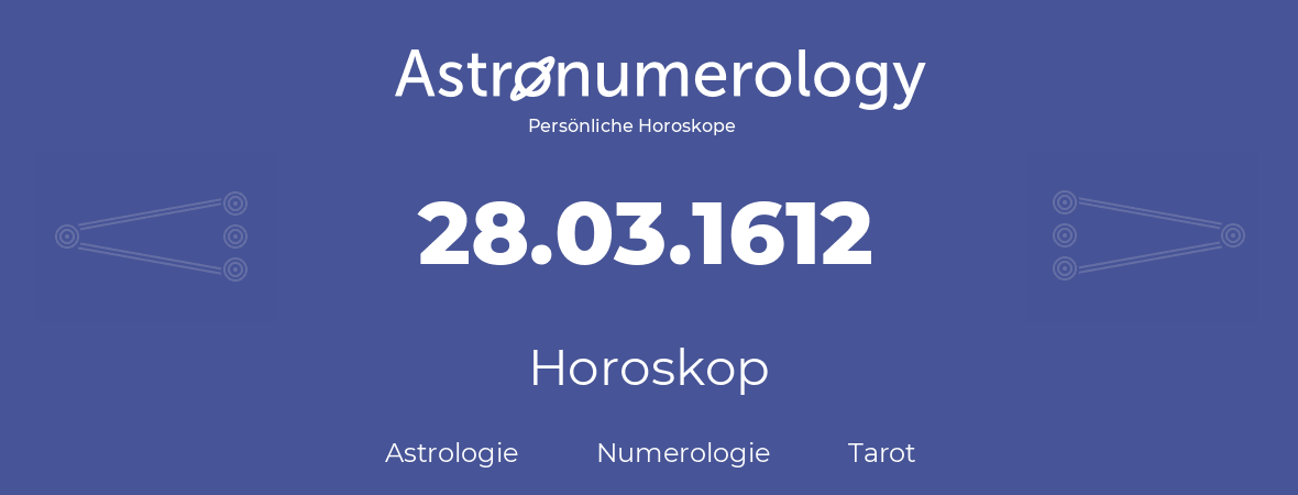 Horoskop für Geburtstag (geborener Tag): 28.03.1612 (der 28. Marz 1612)