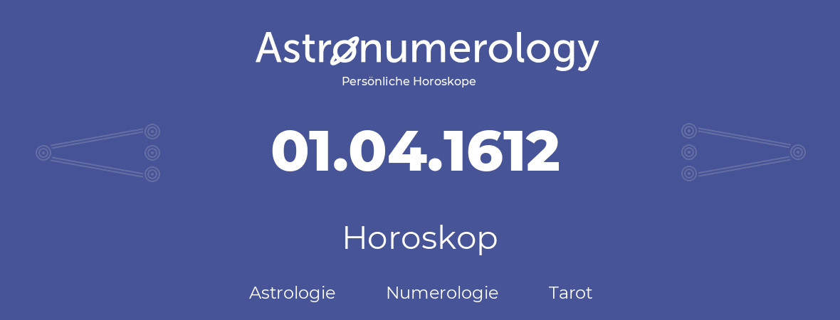 Horoskop für Geburtstag (geborener Tag): 01.04.1612 (der 01. April 1612)