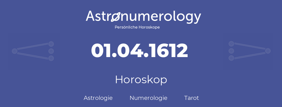 Horoskop für Geburtstag (geborener Tag): 01.04.1612 (der 1. April 1612)