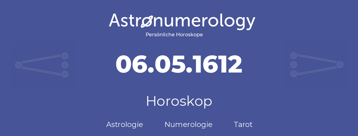 Horoskop für Geburtstag (geborener Tag): 06.05.1612 (der 6. Mai 1612)