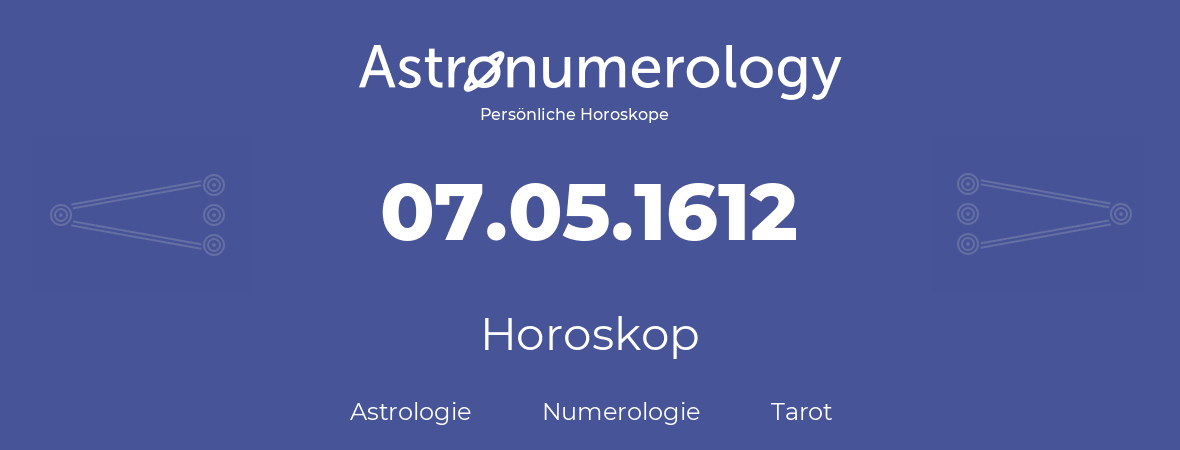 Horoskop für Geburtstag (geborener Tag): 07.05.1612 (der 7. Mai 1612)