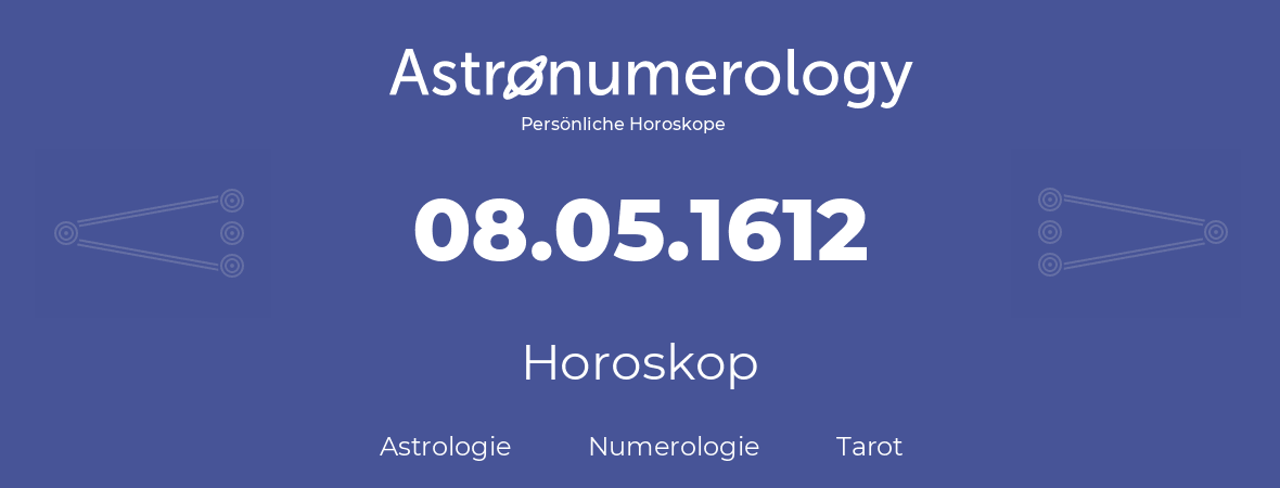 Horoskop für Geburtstag (geborener Tag): 08.05.1612 (der 8. Mai 1612)