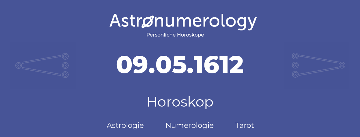 Horoskop für Geburtstag (geborener Tag): 09.05.1612 (der 9. Mai 1612)