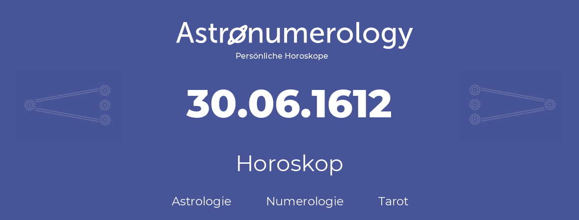 Horoskop für Geburtstag (geborener Tag): 30.06.1612 (der 30. Juni 1612)