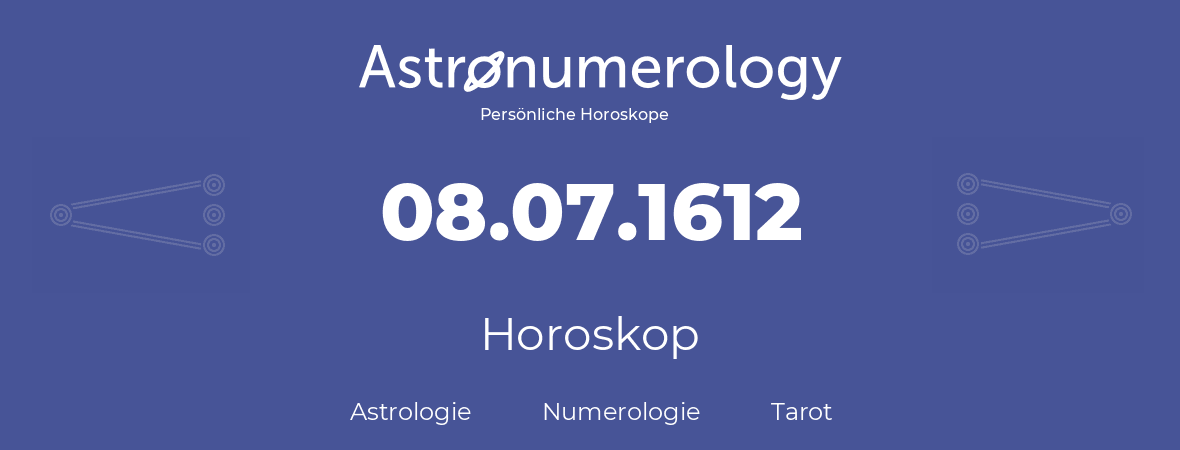 Horoskop für Geburtstag (geborener Tag): 08.07.1612 (der 8. Juli 1612)