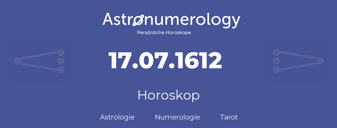 Horoskop für Geburtstag (geborener Tag): 17.07.1612 (der 17. Juli 1612)