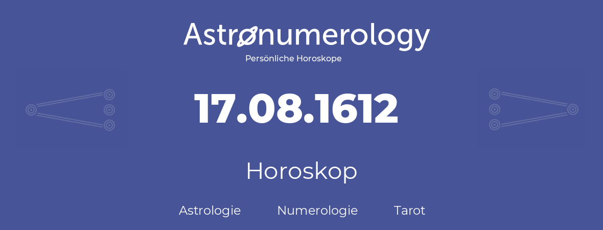 Horoskop für Geburtstag (geborener Tag): 17.08.1612 (der 17. August 1612)