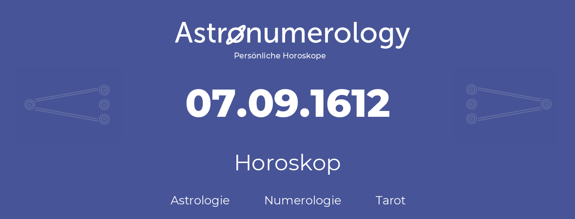 Horoskop für Geburtstag (geborener Tag): 07.09.1612 (der 07. September 1612)