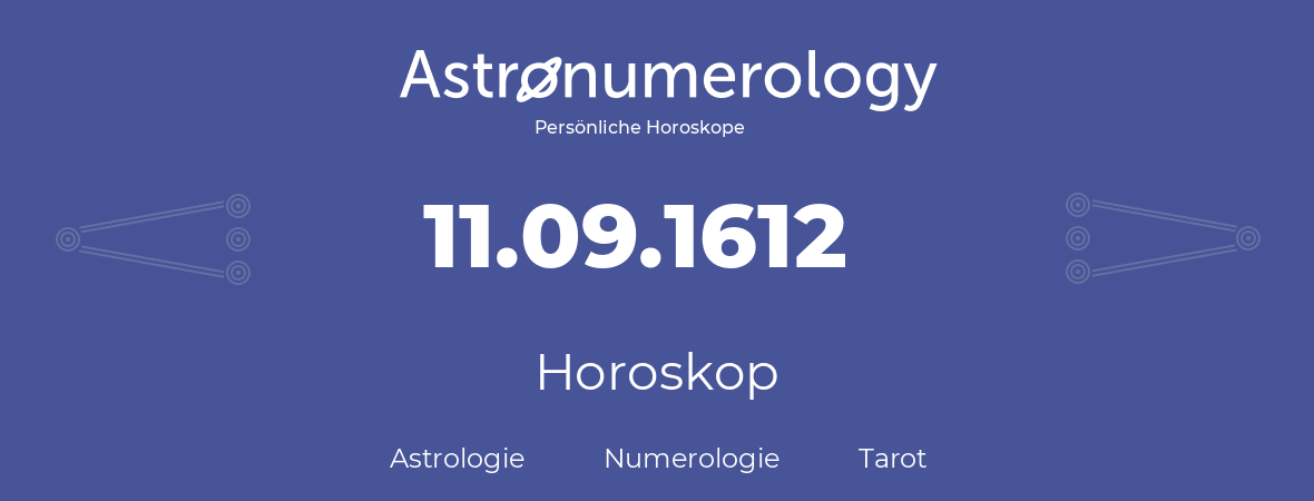 Horoskop für Geburtstag (geborener Tag): 11.09.1612 (der 11. September 1612)