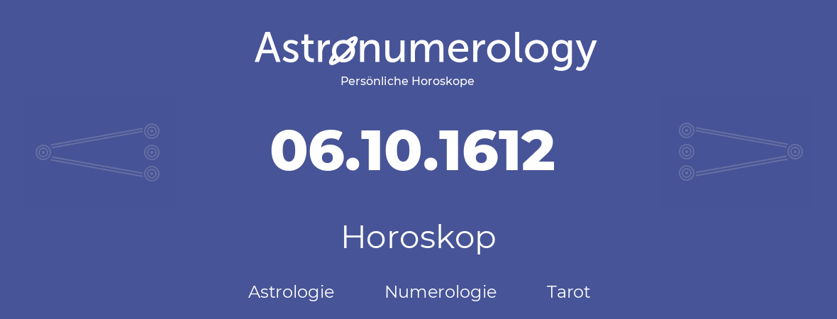 Horoskop für Geburtstag (geborener Tag): 06.10.1612 (der 6. Oktober 1612)