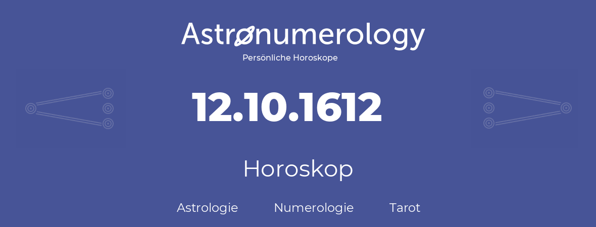 Horoskop für Geburtstag (geborener Tag): 12.10.1612 (der 12. Oktober 1612)