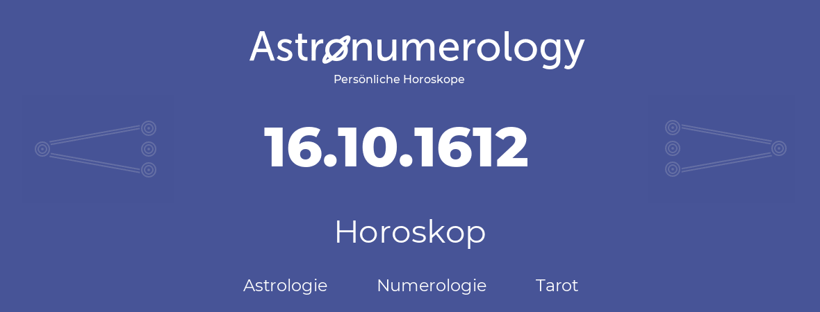 Horoskop für Geburtstag (geborener Tag): 16.10.1612 (der 16. Oktober 1612)