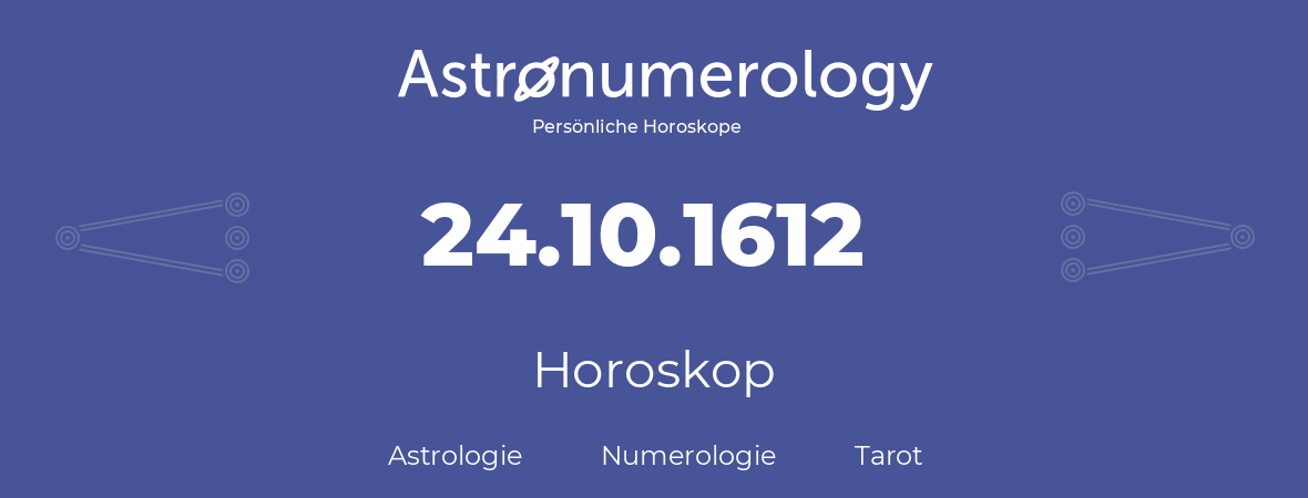 Horoskop für Geburtstag (geborener Tag): 24.10.1612 (der 24. Oktober 1612)