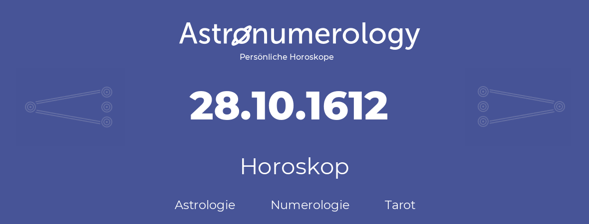 Horoskop für Geburtstag (geborener Tag): 28.10.1612 (der 28. Oktober 1612)