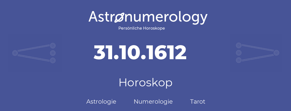 Horoskop für Geburtstag (geborener Tag): 31.10.1612 (der 31. Oktober 1612)