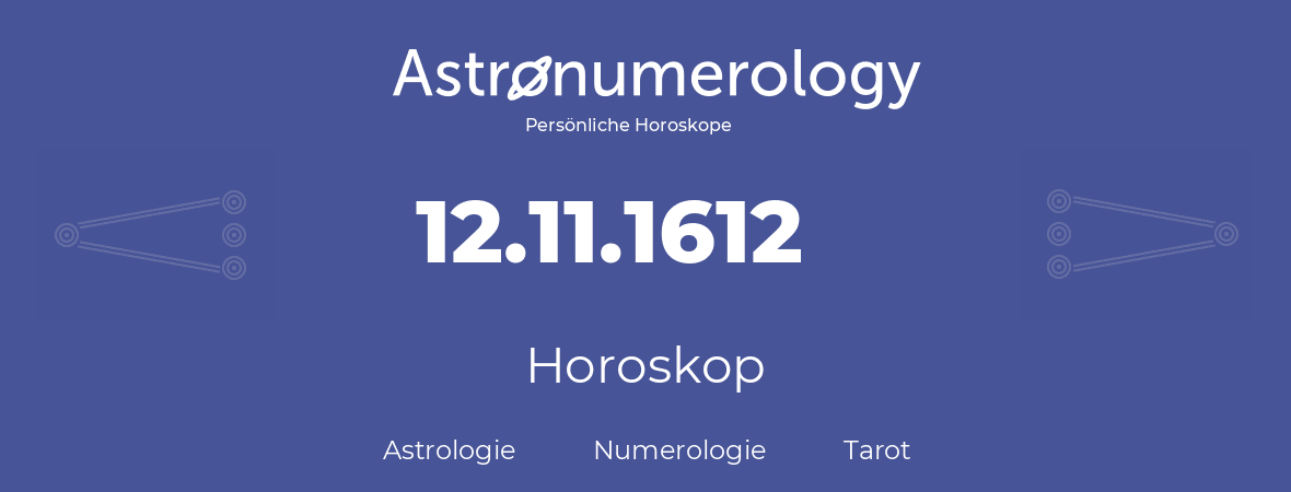 Horoskop für Geburtstag (geborener Tag): 12.11.1612 (der 12. November 1612)