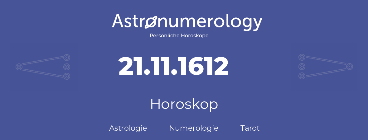 Horoskop für Geburtstag (geborener Tag): 21.11.1612 (der 21. November 1612)