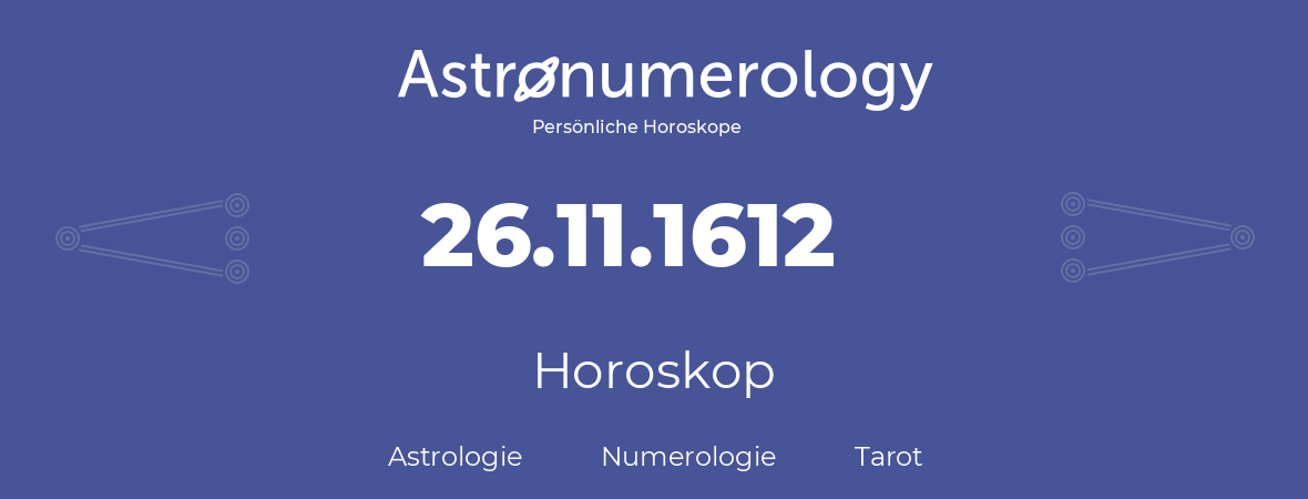 Horoskop für Geburtstag (geborener Tag): 26.11.1612 (der 26. November 1612)