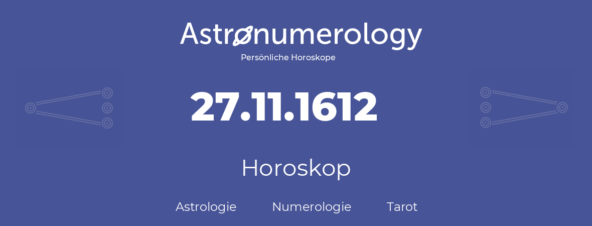 Horoskop für Geburtstag (geborener Tag): 27.11.1612 (der 27. November 1612)