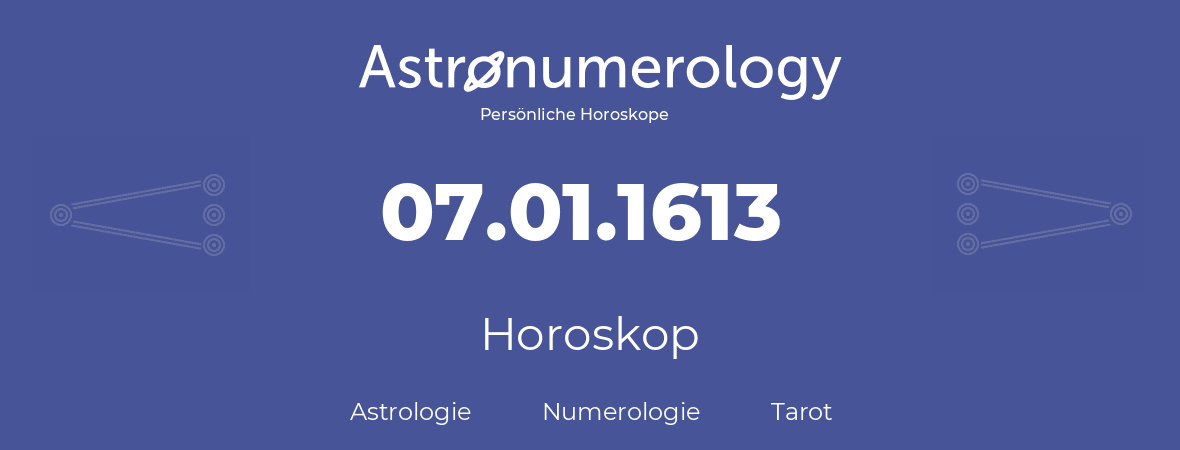 Horoskop für Geburtstag (geborener Tag): 07.01.1613 (der 7. Januar 1613)