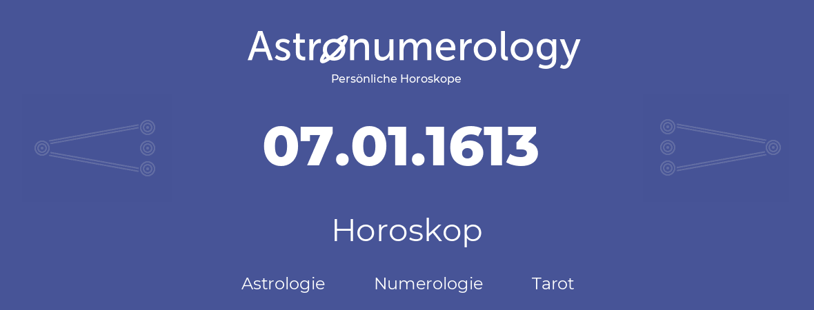 Horoskop für Geburtstag (geborener Tag): 07.01.1613 (der 07. Januar 1613)