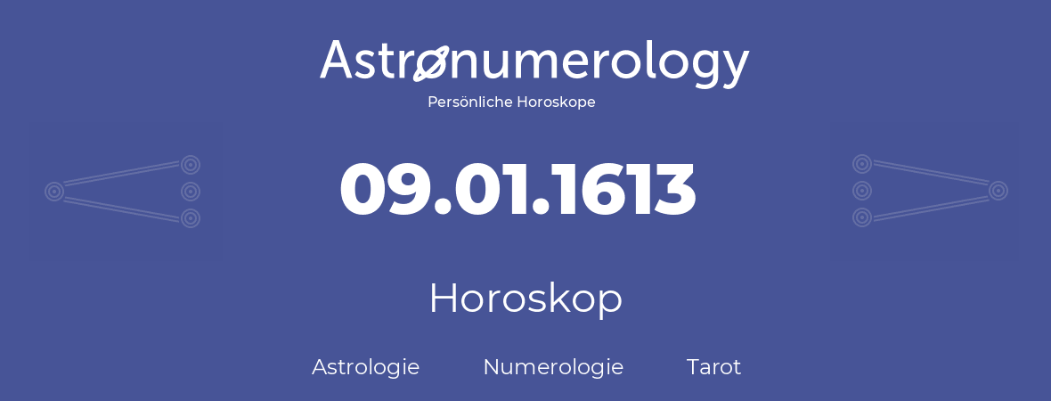 Horoskop für Geburtstag (geborener Tag): 09.01.1613 (der 9. Januar 1613)