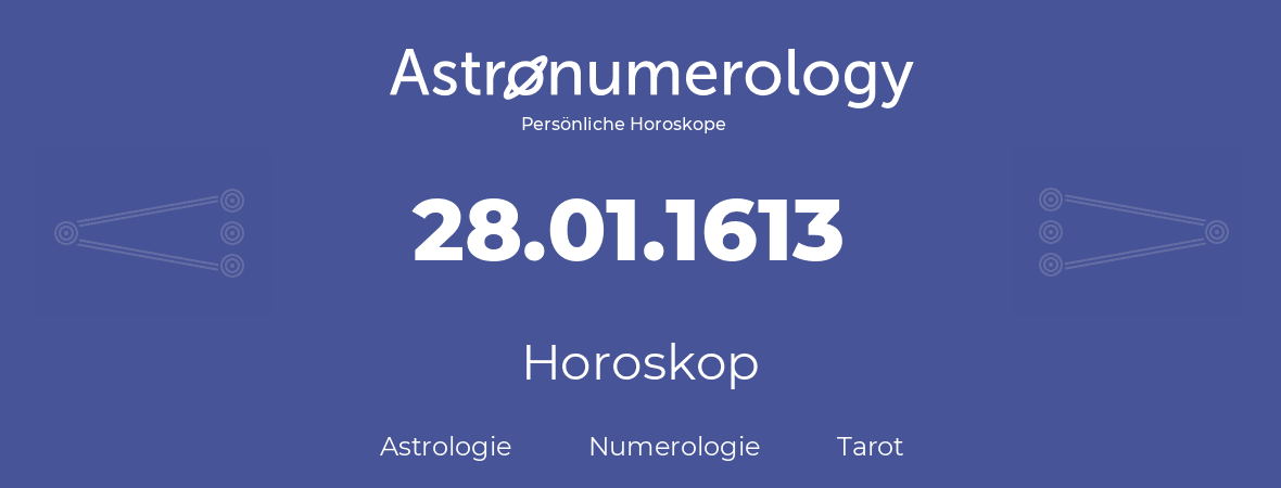 Horoskop für Geburtstag (geborener Tag): 28.01.1613 (der 28. Januar 1613)