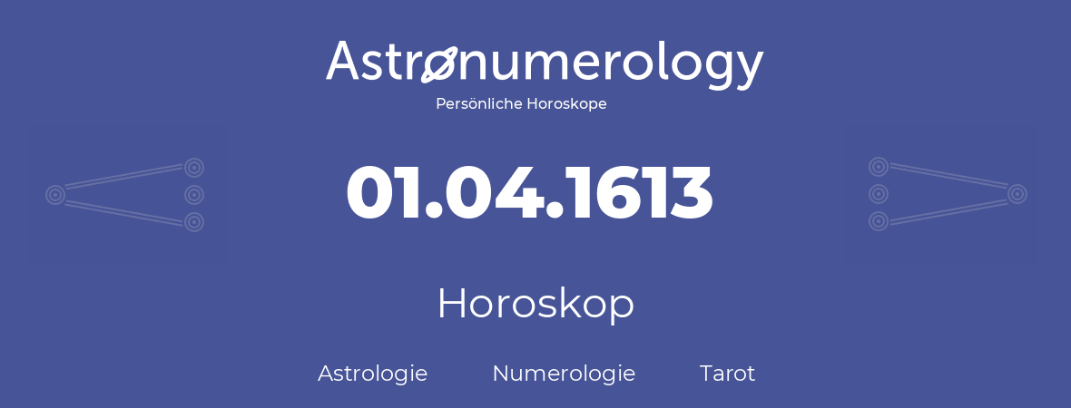 Horoskop für Geburtstag (geborener Tag): 01.04.1613 (der 31. April 1613)