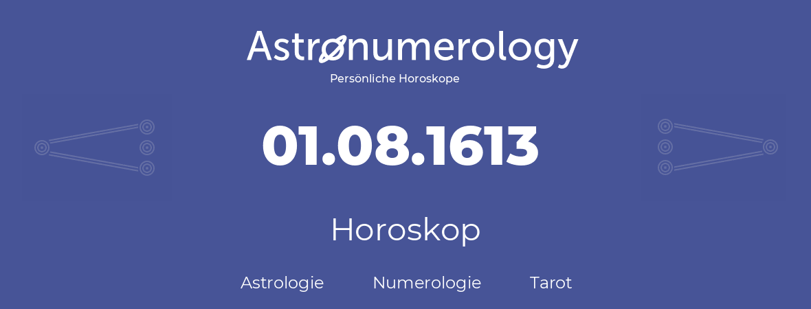 Horoskop für Geburtstag (geborener Tag): 01.08.1613 (der 01. August 1613)