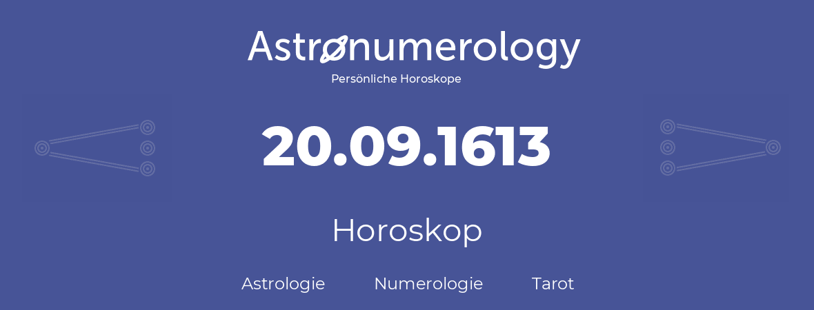 Horoskop für Geburtstag (geborener Tag): 20.09.1613 (der 20. September 1613)