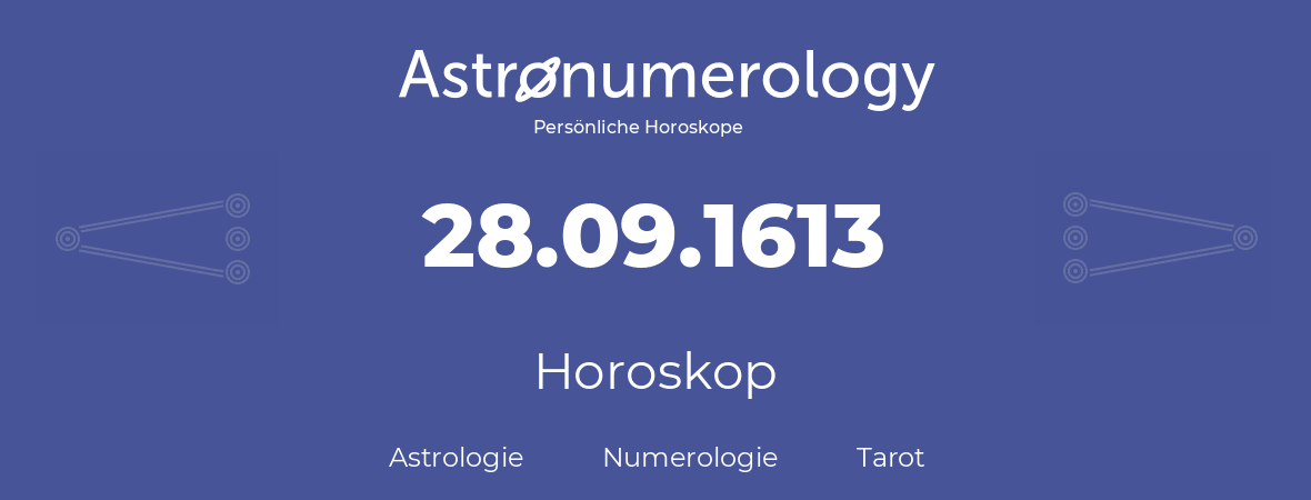 Horoskop für Geburtstag (geborener Tag): 28.09.1613 (der 28. September 1613)