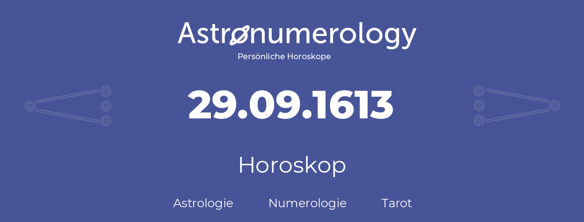 Horoskop für Geburtstag (geborener Tag): 29.09.1613 (der 29. September 1613)