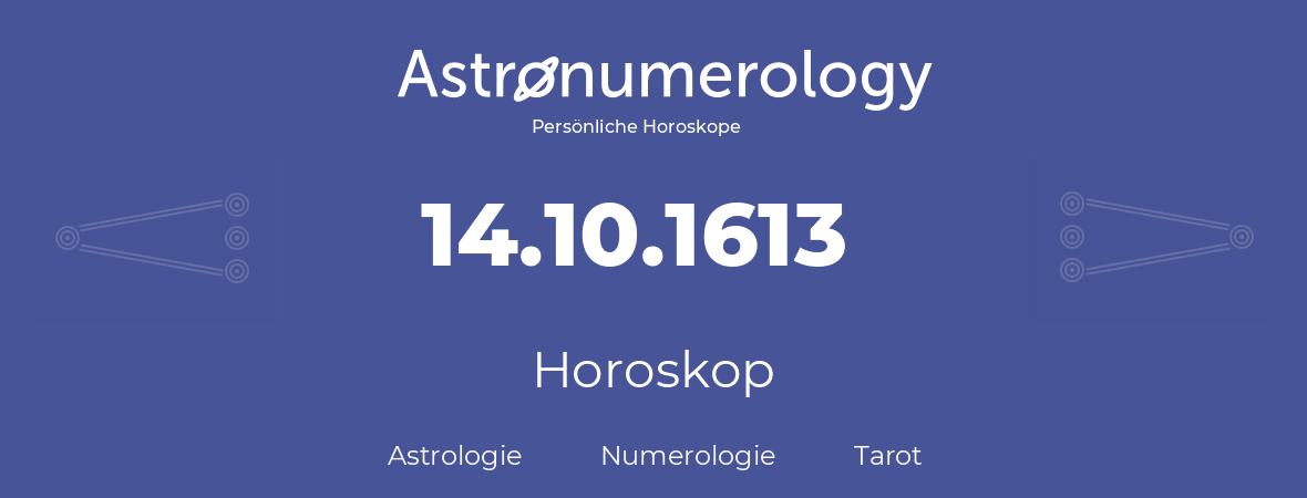 Horoskop für Geburtstag (geborener Tag): 14.10.1613 (der 14. Oktober 1613)