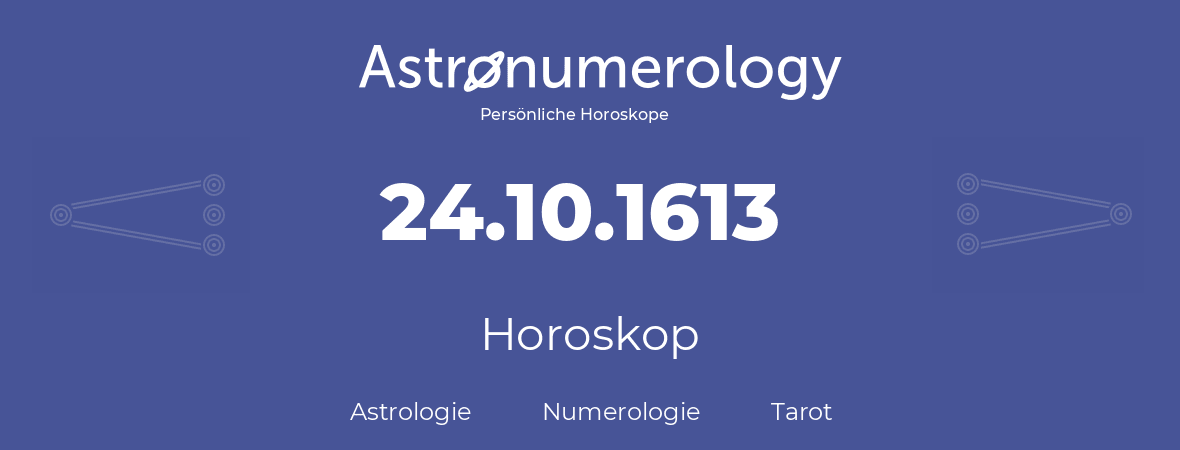 Horoskop für Geburtstag (geborener Tag): 24.10.1613 (der 24. Oktober 1613)
