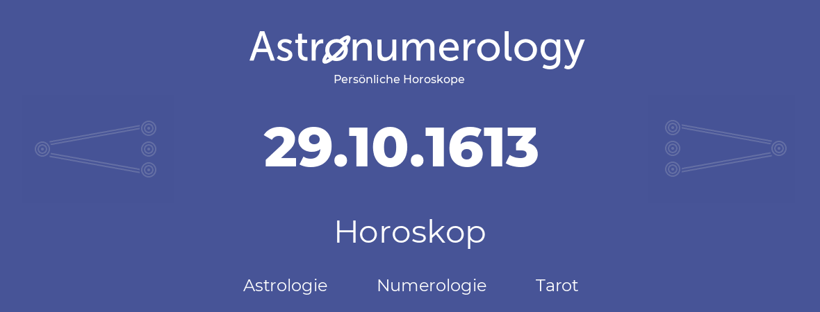 Horoskop für Geburtstag (geborener Tag): 29.10.1613 (der 29. Oktober 1613)