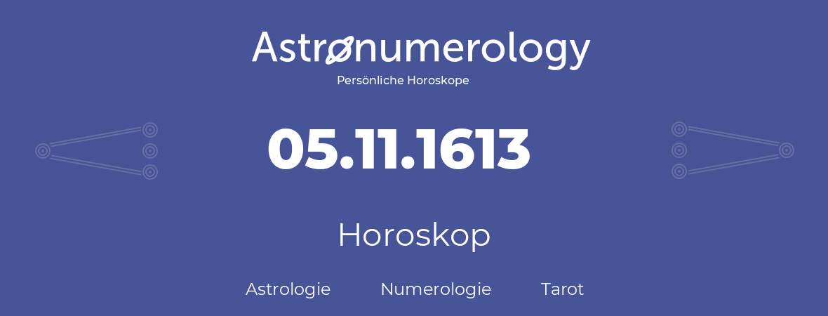 Horoskop für Geburtstag (geborener Tag): 05.11.1613 (der 5. November 1613)