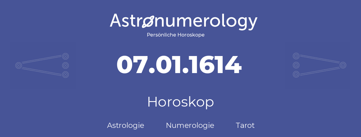 Horoskop für Geburtstag (geborener Tag): 07.01.1614 (der 7. Januar 1614)