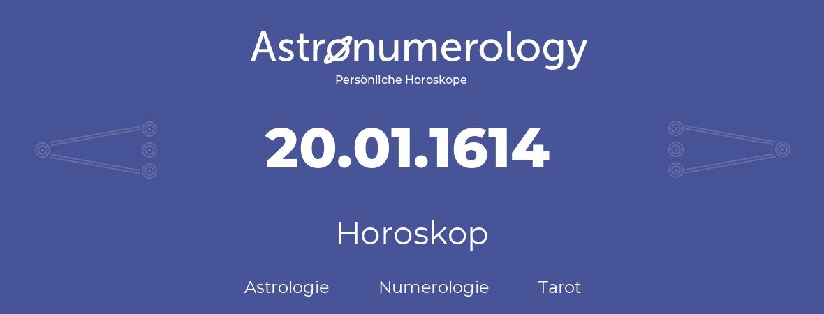 Horoskop für Geburtstag (geborener Tag): 20.01.1614 (der 20. Januar 1614)