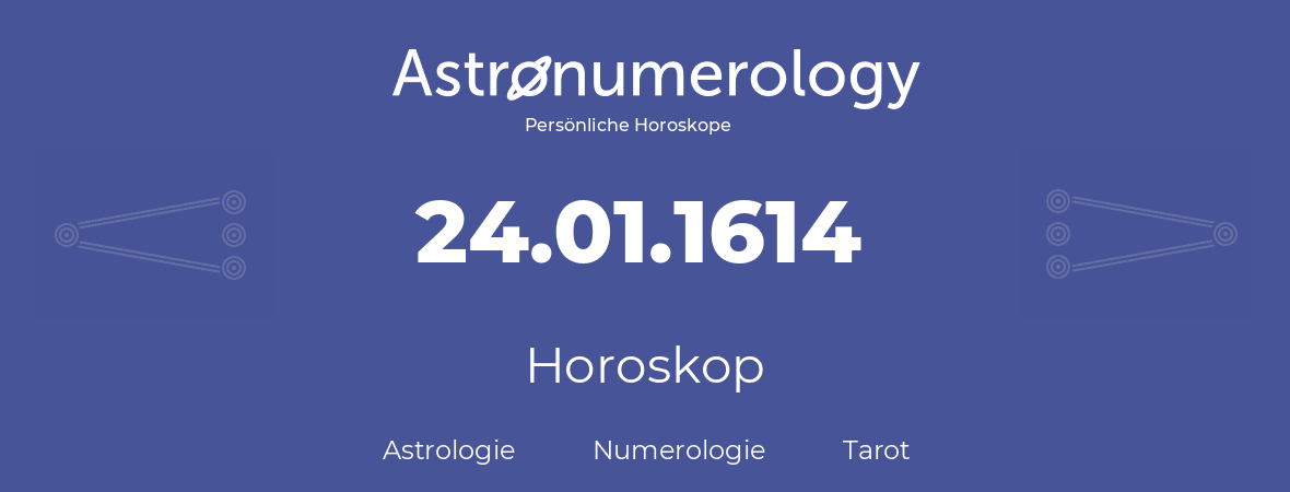 Horoskop für Geburtstag (geborener Tag): 24.01.1614 (der 24. Januar 1614)