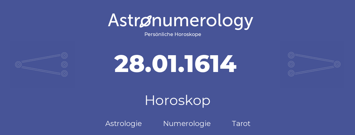 Horoskop für Geburtstag (geborener Tag): 28.01.1614 (der 28. Januar 1614)