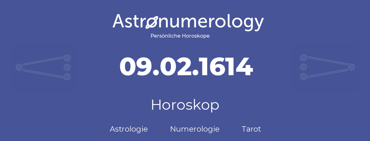 Horoskop für Geburtstag (geborener Tag): 09.02.1614 (der 9. Februar 1614)