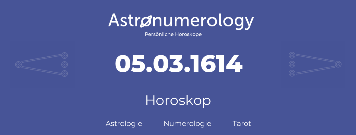 Horoskop für Geburtstag (geborener Tag): 05.03.1614 (der 05. Marz 1614)