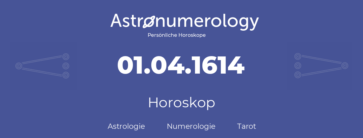 Horoskop für Geburtstag (geborener Tag): 01.04.1614 (der 01. April 1614)
