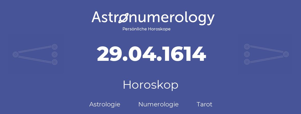 Horoskop für Geburtstag (geborener Tag): 29.04.1614 (der 29. April 1614)