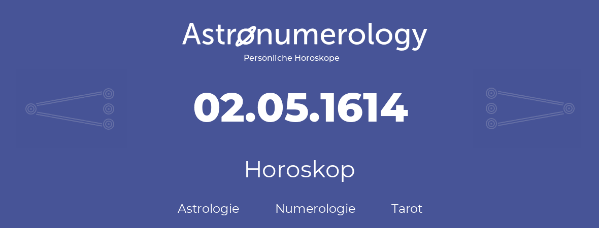 Horoskop für Geburtstag (geborener Tag): 02.05.1614 (der 2. Mai 1614)