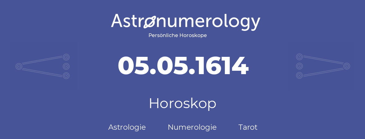 Horoskop für Geburtstag (geborener Tag): 05.05.1614 (der 5. Mai 1614)