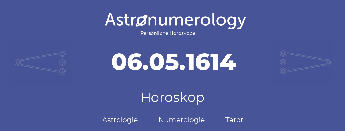 Horoskop für Geburtstag (geborener Tag): 06.05.1614 (der 6. Mai 1614)