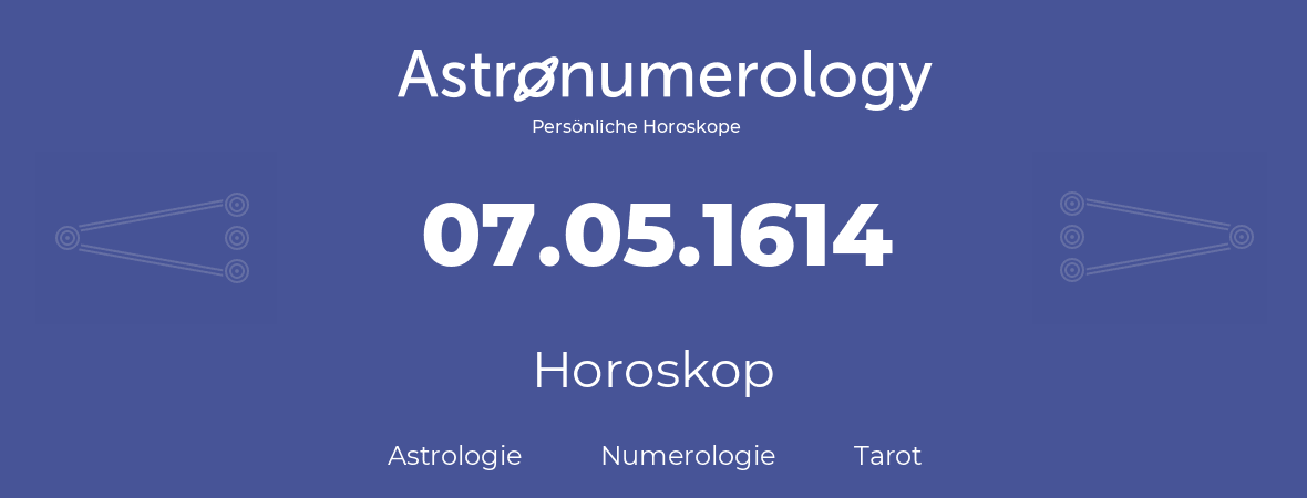 Horoskop für Geburtstag (geborener Tag): 07.05.1614 (der 7. Mai 1614)