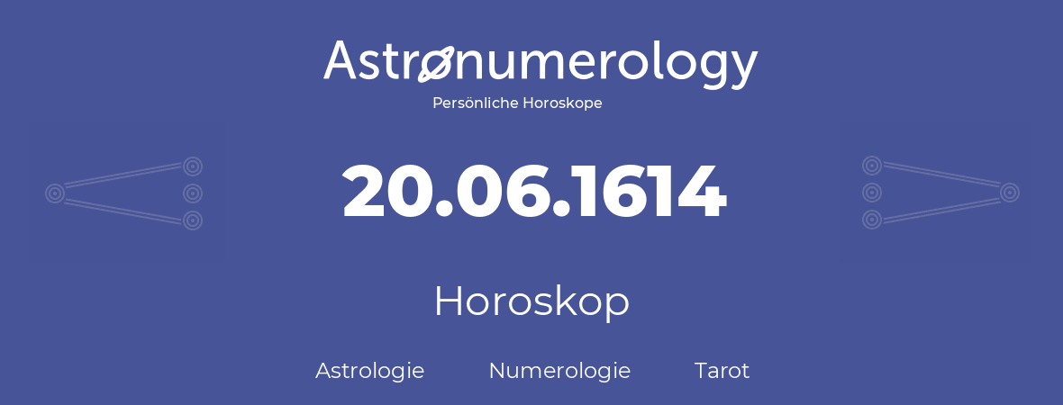 Horoskop für Geburtstag (geborener Tag): 20.06.1614 (der 20. Juni 1614)